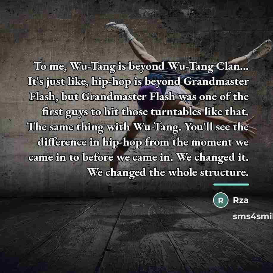 “To me, Wu-Tang is beyond Wu-Tang Clan... It's just like,…” quote by Rza