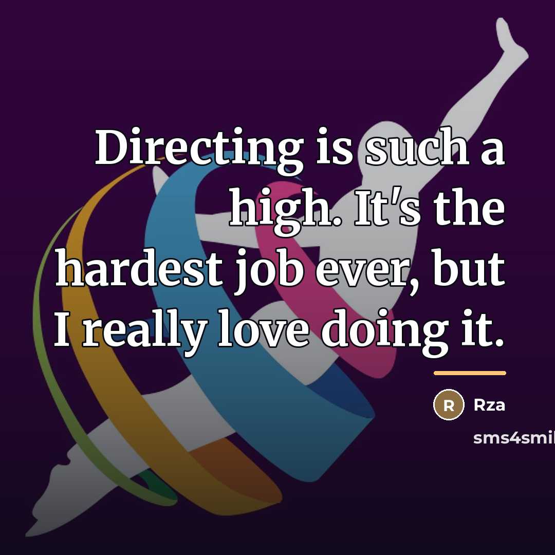 “Directing is such a high. It's the hardest job ever,…” quote by Rza