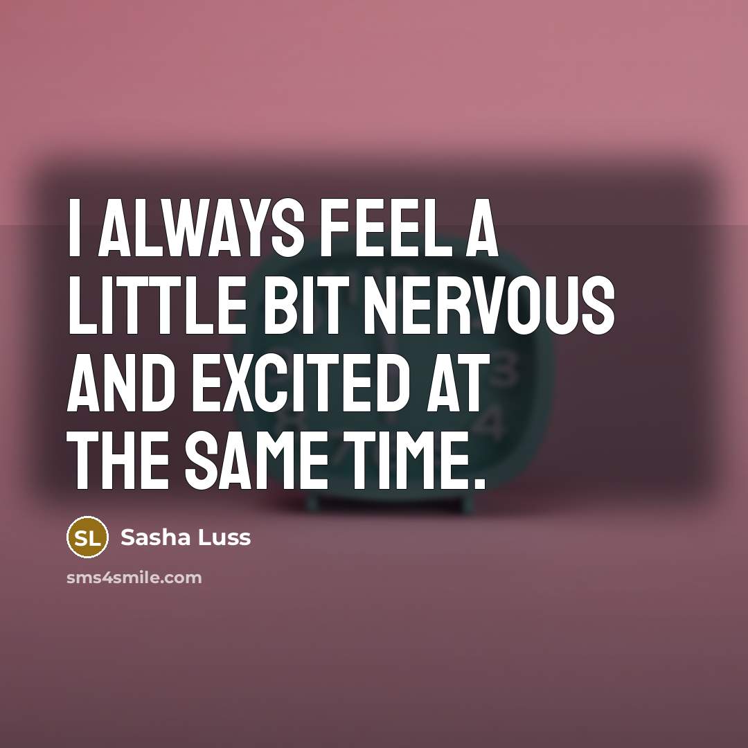 “I always feel a little bit nervous and excited at…” quote by Sasha Luss