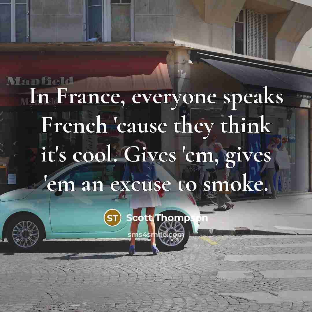 “In France, everyone speaks French 'cause they think it's cool.…” quote by Scott Thompson