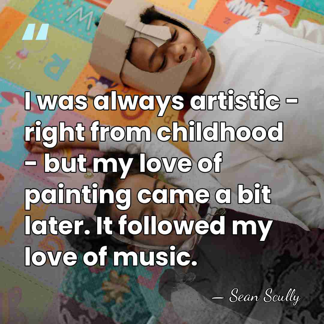 I was always artistic - right from childhood - but my love&hellip; - Sean Scully