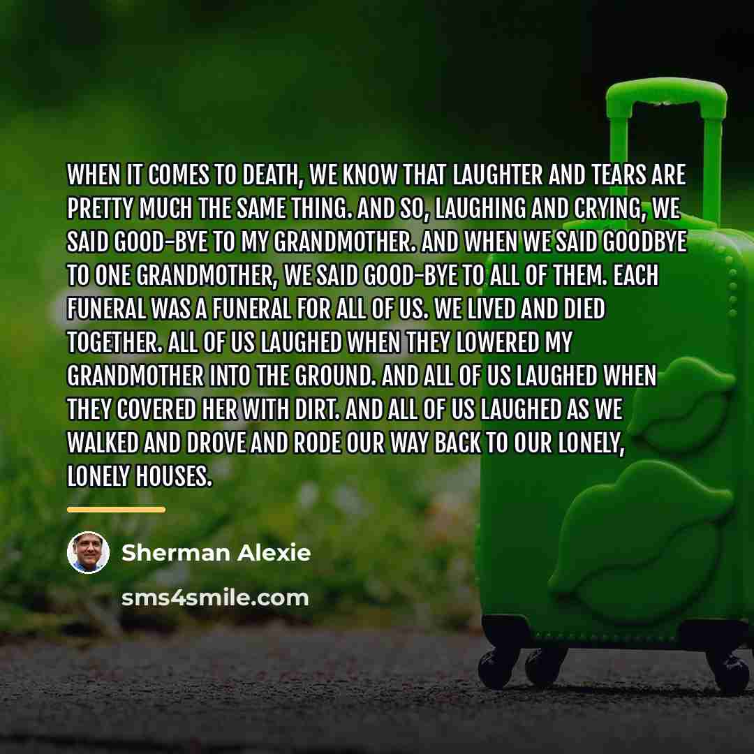 “When it comes to death, we know that laughter and…” quote by Sherman Alexie
