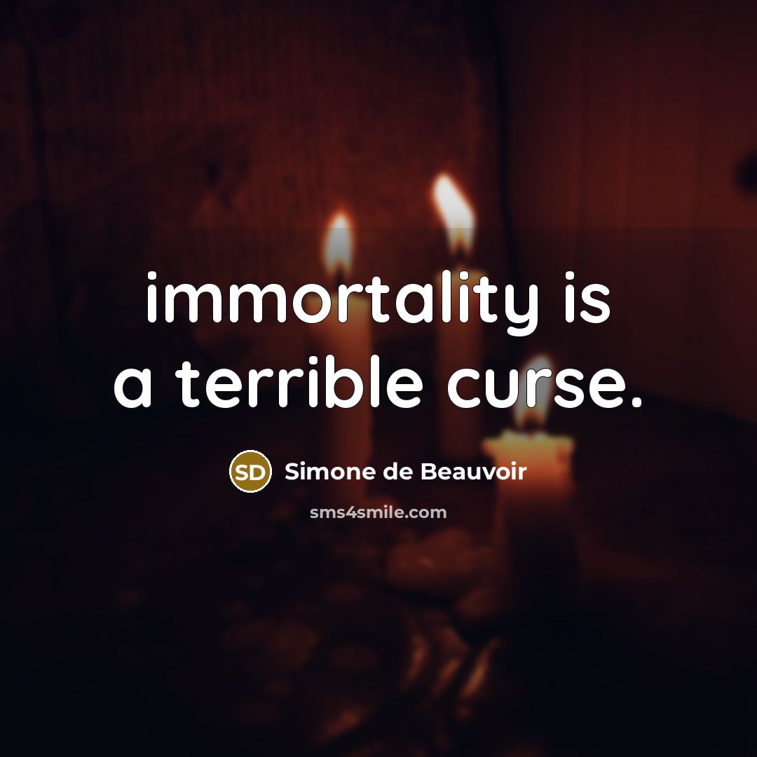 “immortality is a terrible curse.…” quote by Simone de Beauvoir