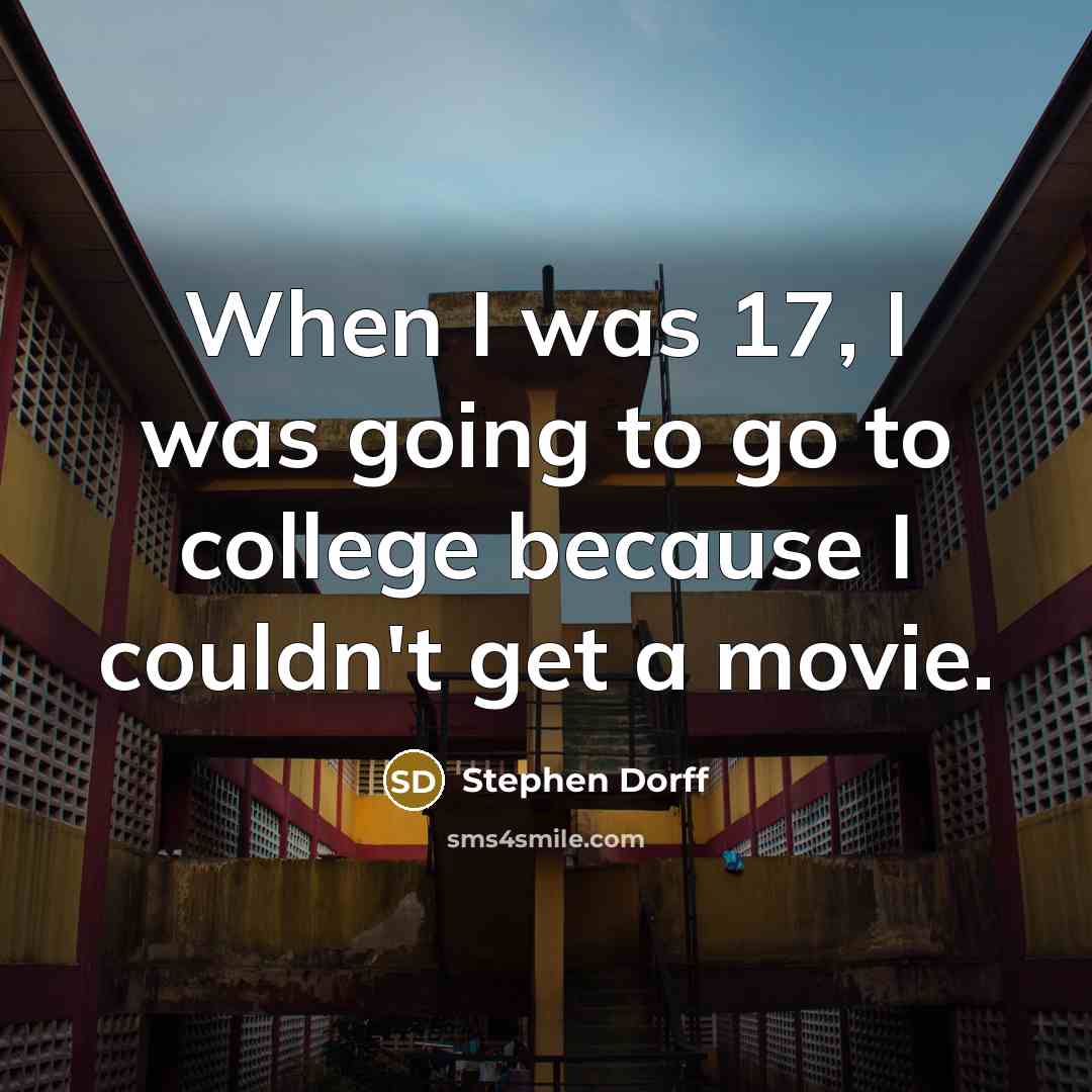 “When I was 17, I was going to go to…” quote by Stephen Dorff
