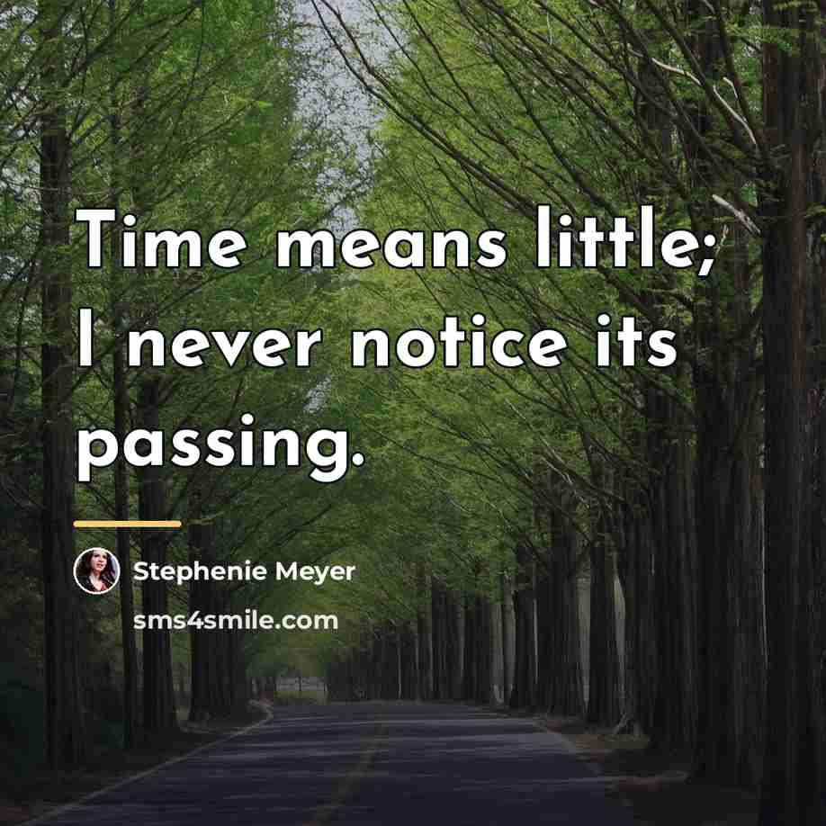 “Time means little; I never notice its passing.…” quote by Stephenie Meyer