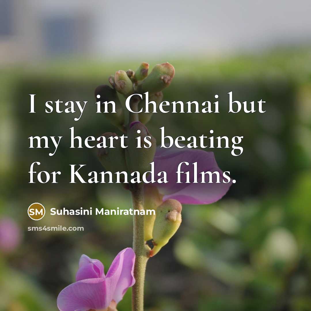“I stay in Chennai but my heart is beating for…” quote by Suhasini Maniratnam