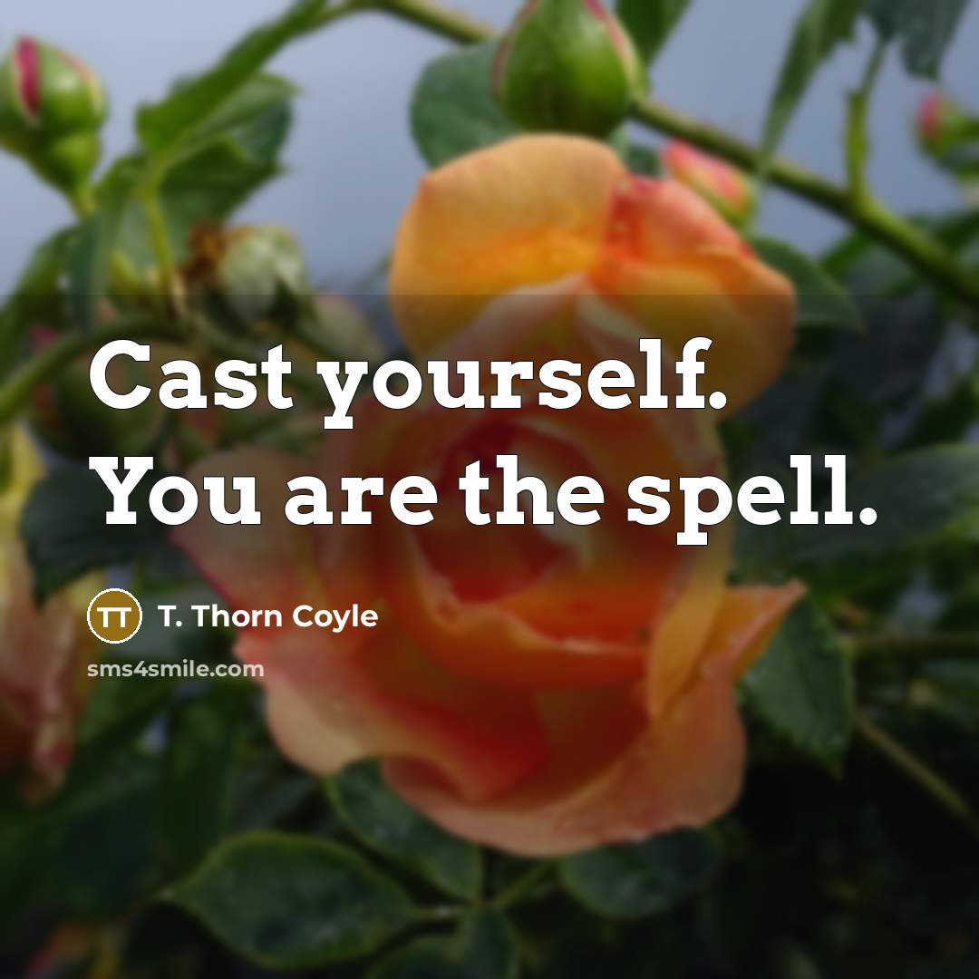 “Cast yourself. You are the spell.…” quote by T. Thorn Coyle