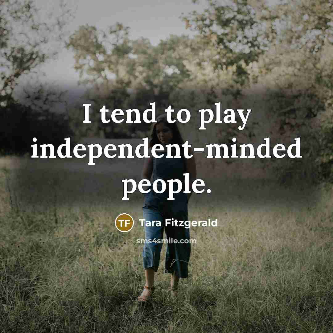 “I tend to play independent-minded people.…” quote by Tara Fitzgerald
