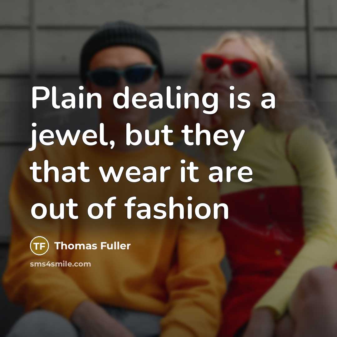 “Plain dealing is a jewel, but they that wear it…” quote by Thomas Fuller