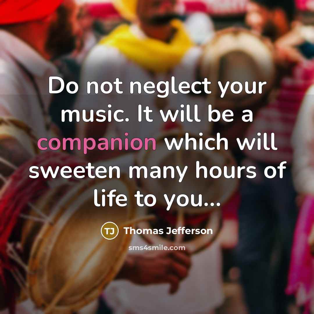 “Do not neglect your music. It will be a companion…” quote by Thomas Jefferson