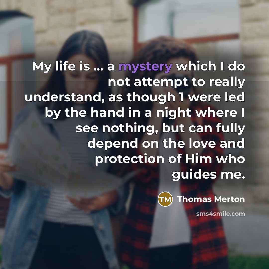 “My life is ... a mystery which I do not…” quote by Thomas Merton