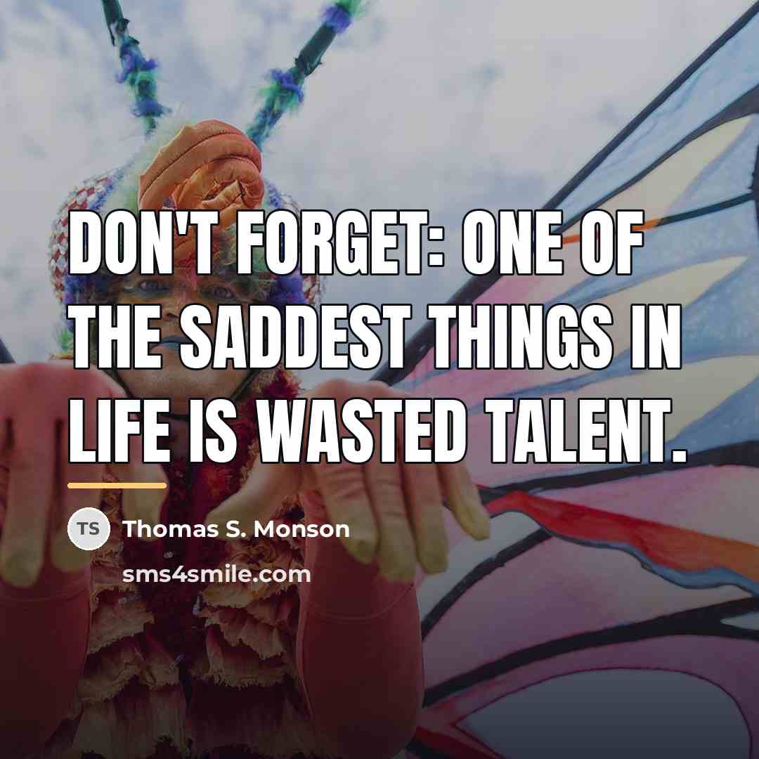 “Don't forget: one of the saddest things in life is…” quote by Thomas S. Monson