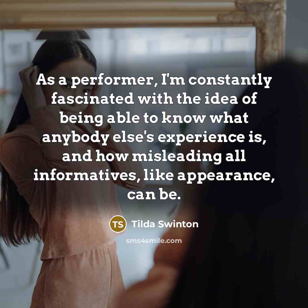 “As a performer, I'm constantly fascinated with the idea of…” quote by Tilda Swinton