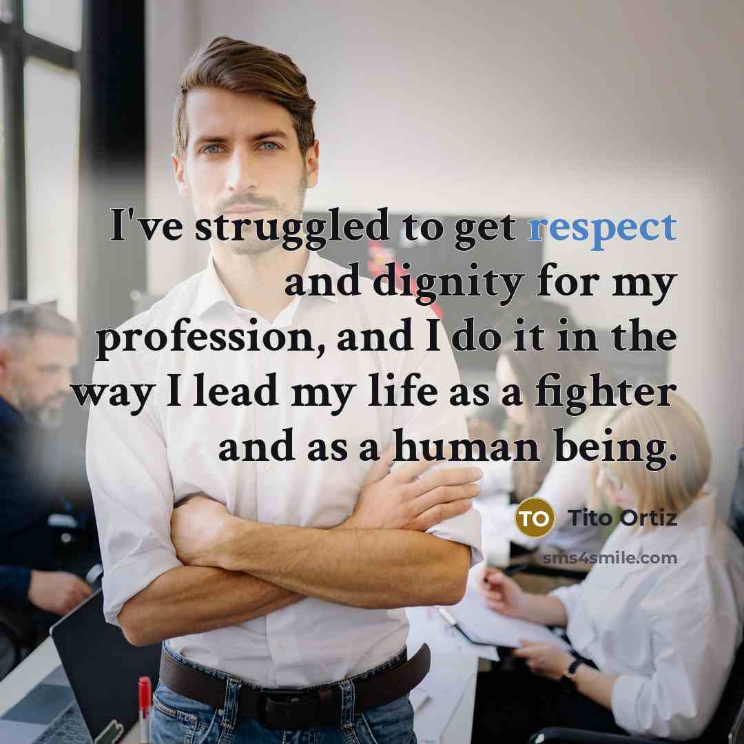 “I've struggled to get respect and dignity for my profession,…” quote by Tito Ortiz