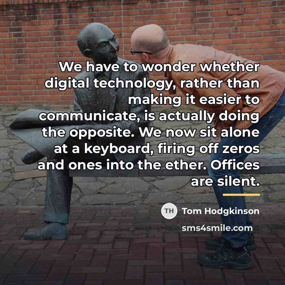 “We have to wonder whether digital technology, rather than making…” quote by Tom Hodgkinson