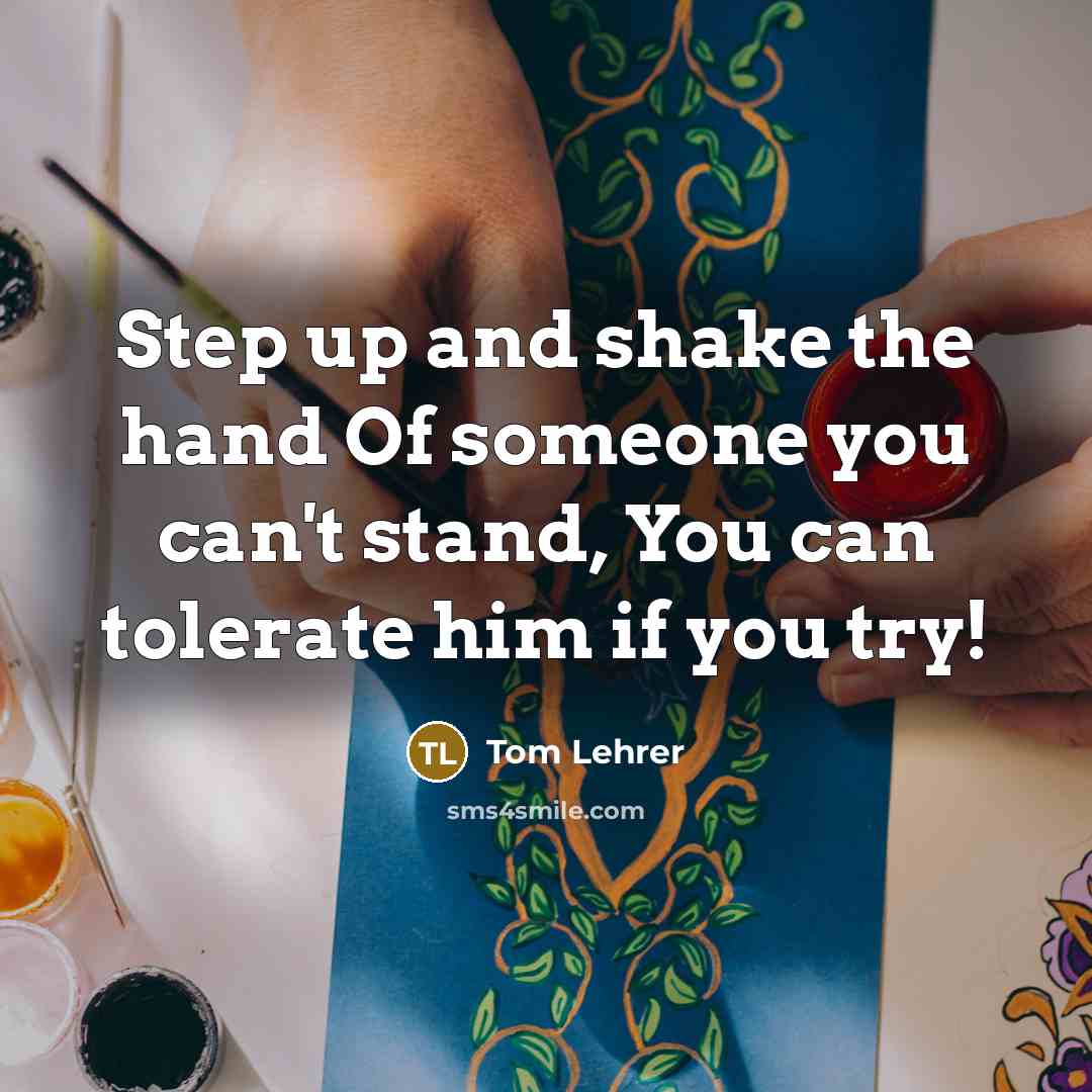 “Step up and shake the hand Of someone you can't…” quote by Tom Lehrer