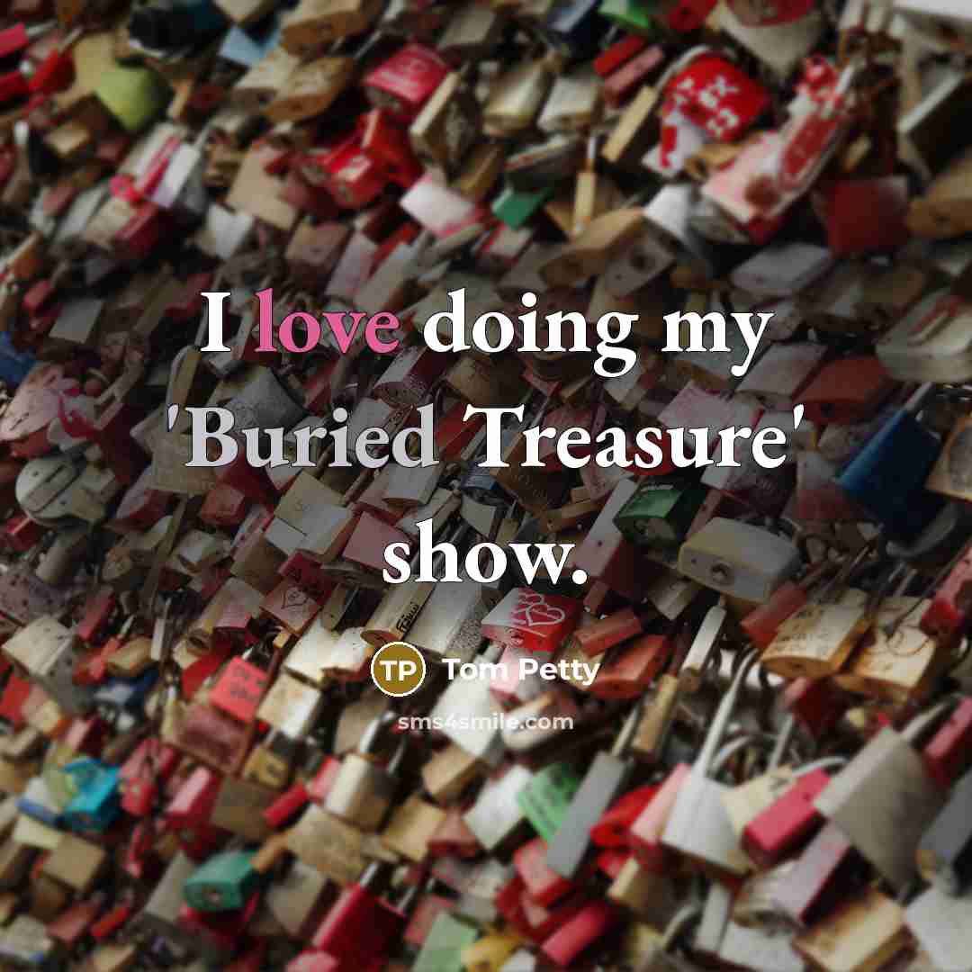 “I love doing my 'Buried Treasure' show.…” quote by Tom Petty