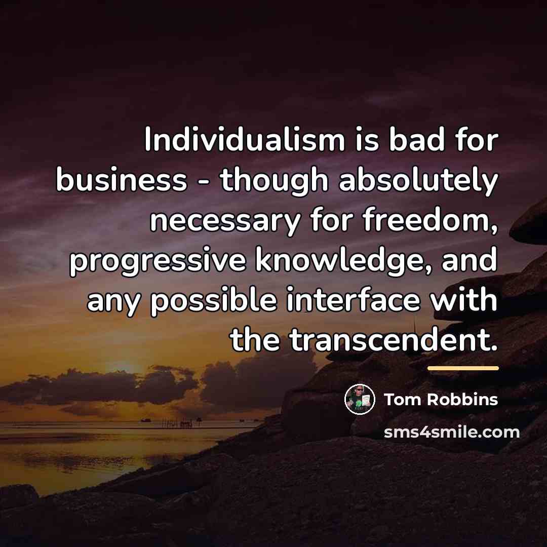 “Individualism is bad for business - though absolutely necessary for…” quote by Tom Robbins