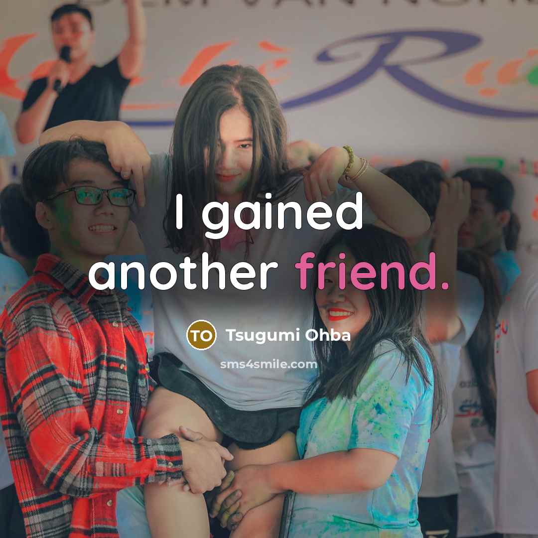 “I gained another friend.…” quote by Tsugumi Ohba