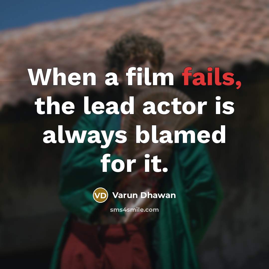 “When a film fails, the lead actor is always blamed…” quote by Varun Dhawan