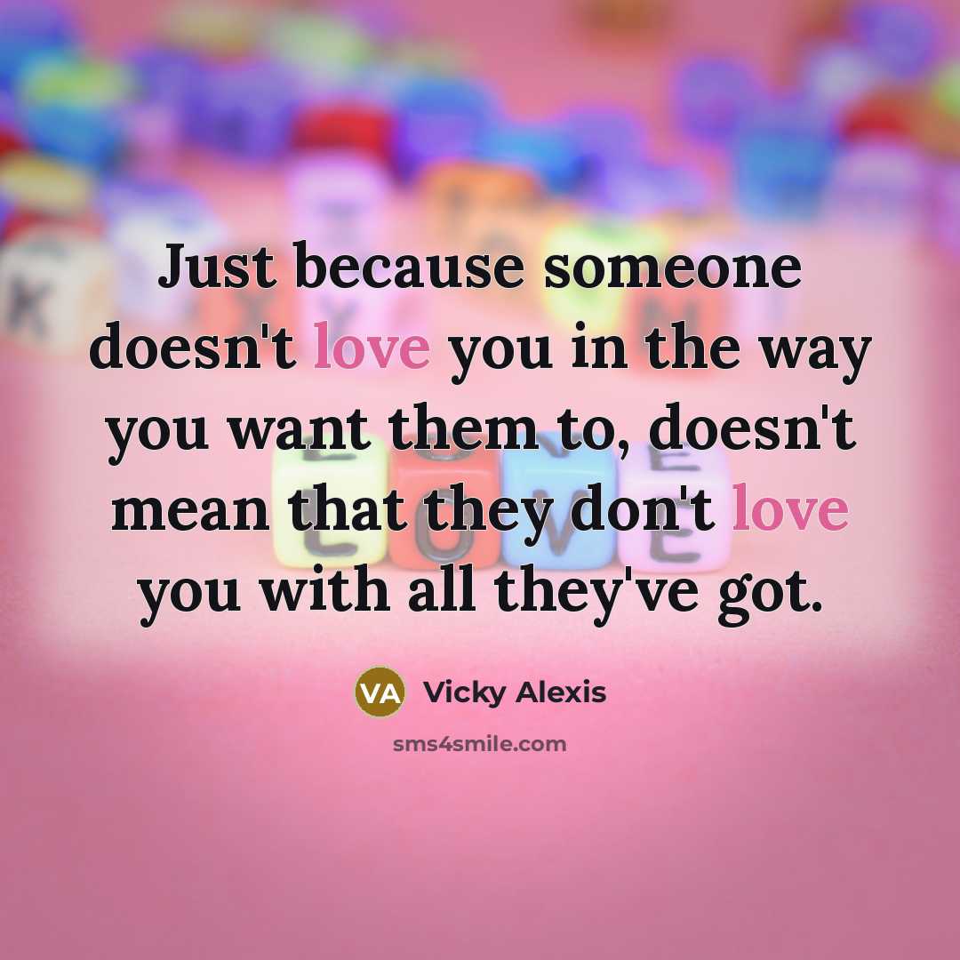 “Just because someone doesn't love you in the way you…” quote by Vicky Alexis