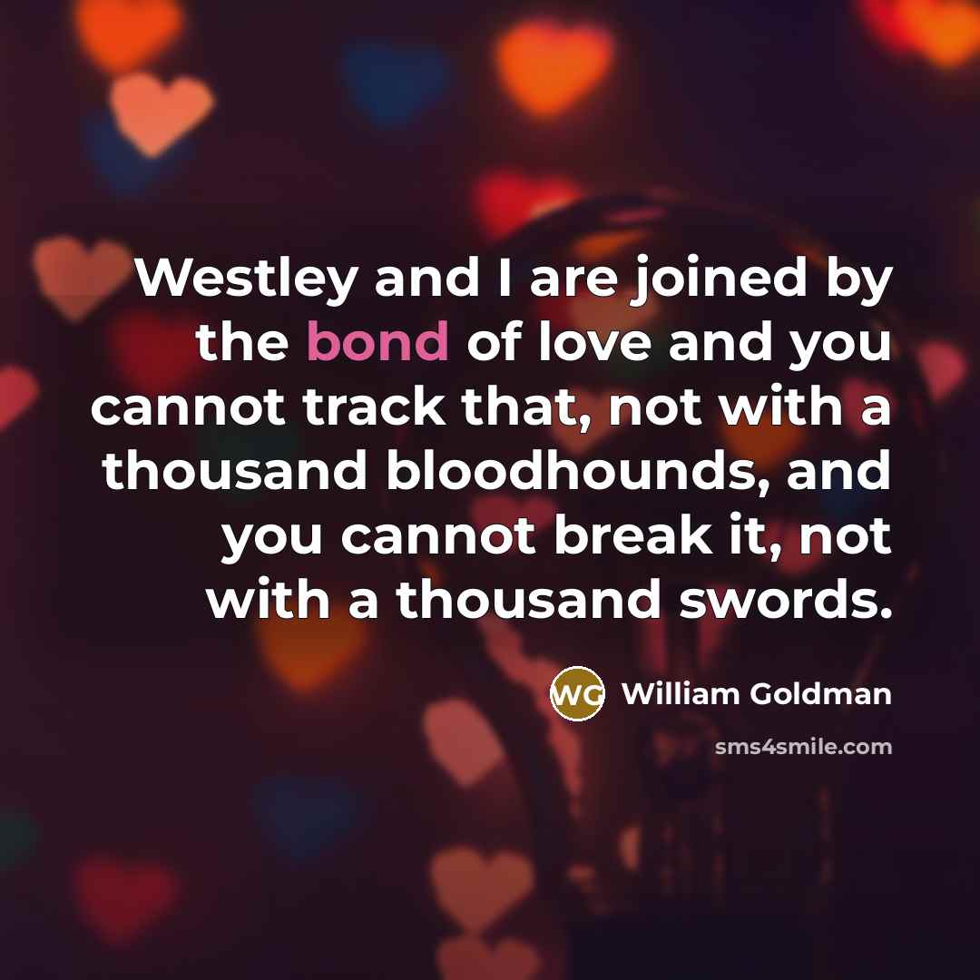 “Westley and I are joined by the bond of love…” quote by William Goldman