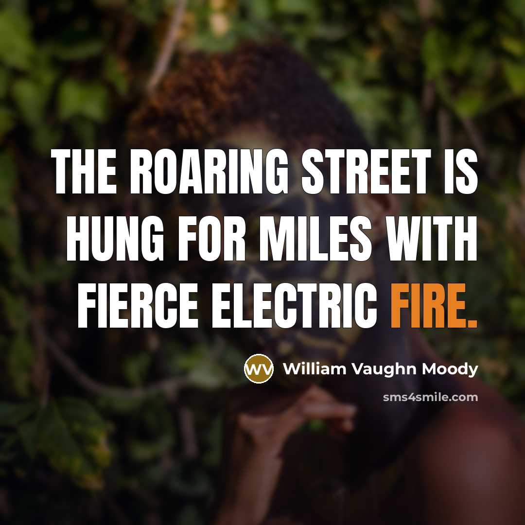 “The roaring street is hung for miles With fierce electric…” quote by William Vaughn Moody