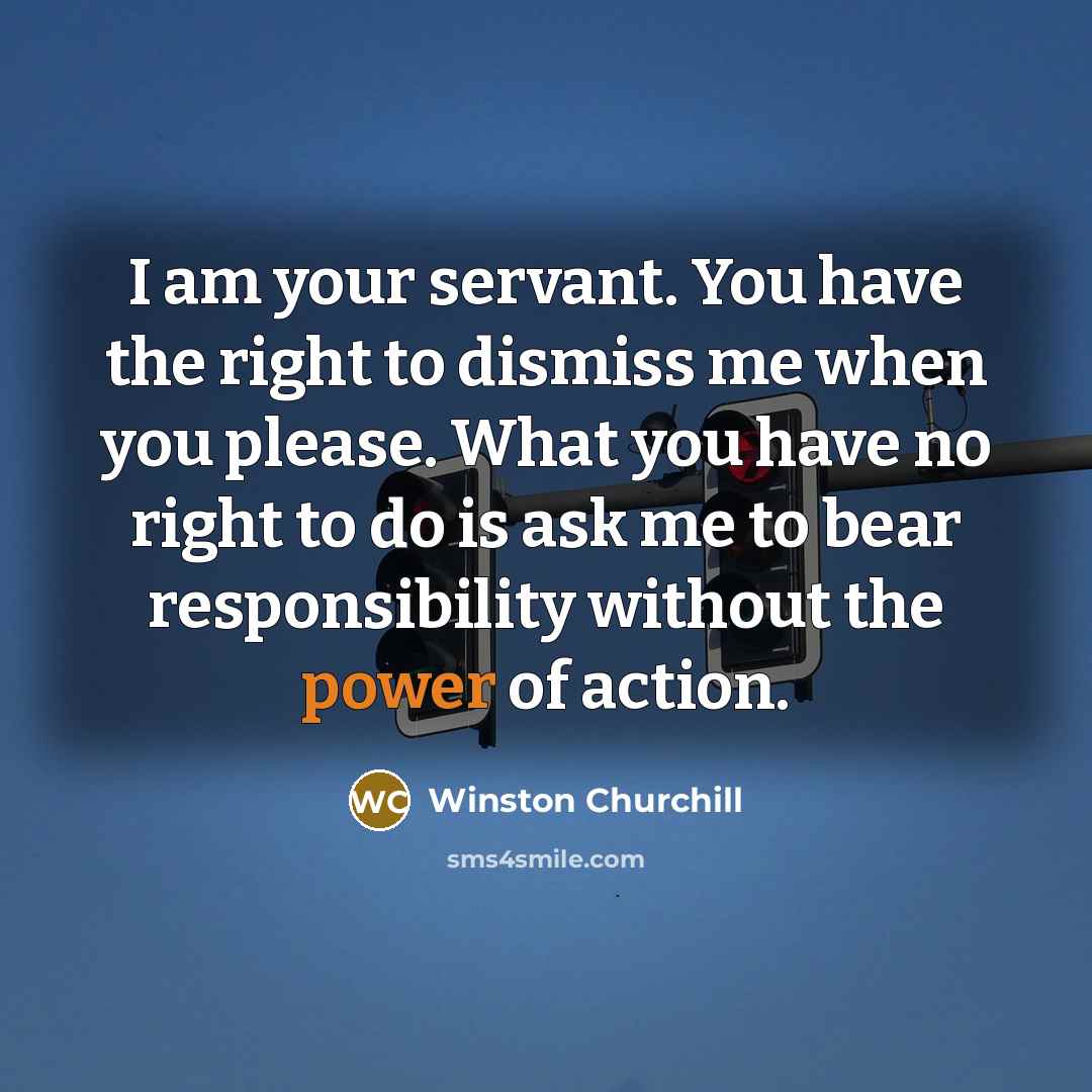 “I am your servant. You have the right to dismiss…” quote by Winston Churchill