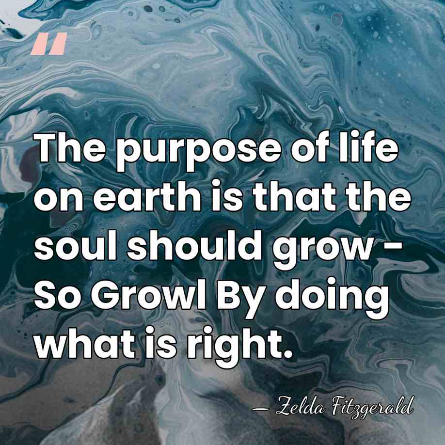 The purpose of life on earth is that the soul should grow&hellip; - Zelda Fitzgerald