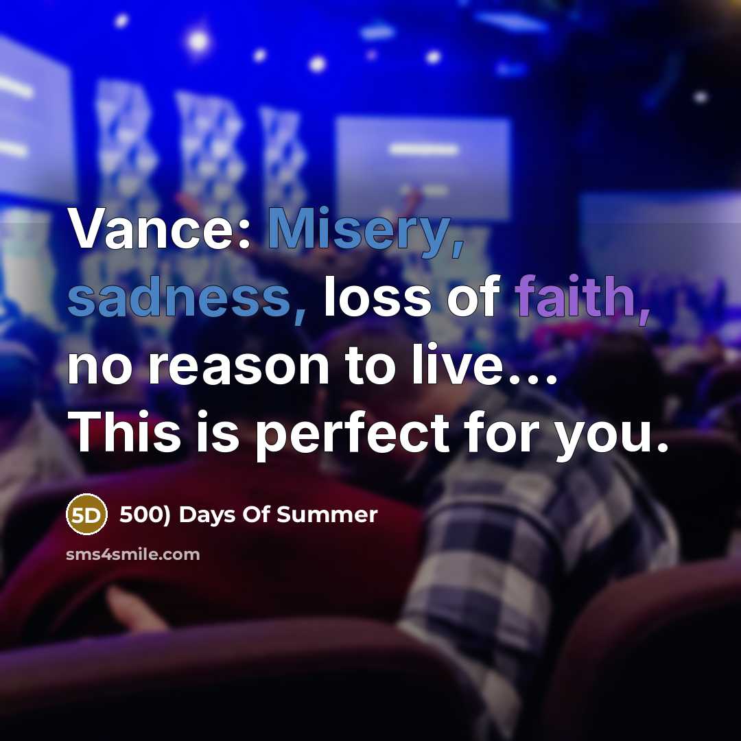 “Vance: Misery, sadness, loss of faith, no reason to live...…” quote by 500) Days Of Summer