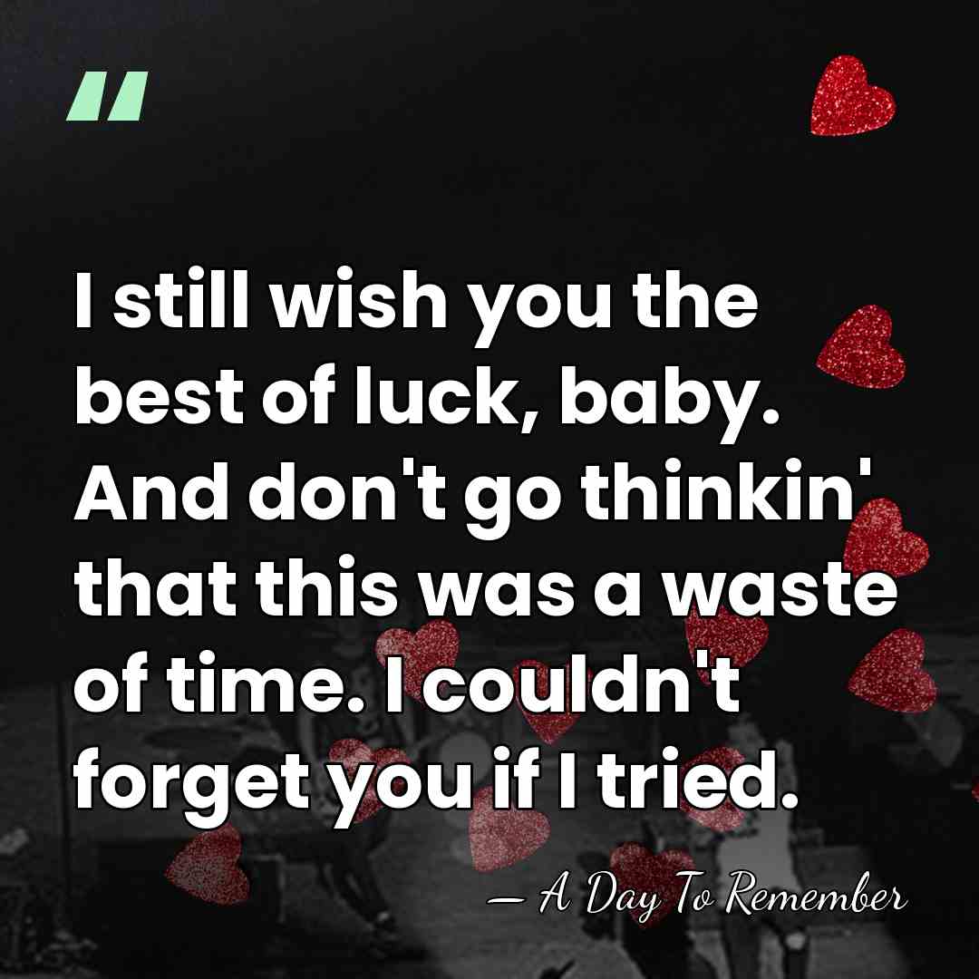 I still wish you the best of luck, baby. And don't go&hellip; - A Day To Remember