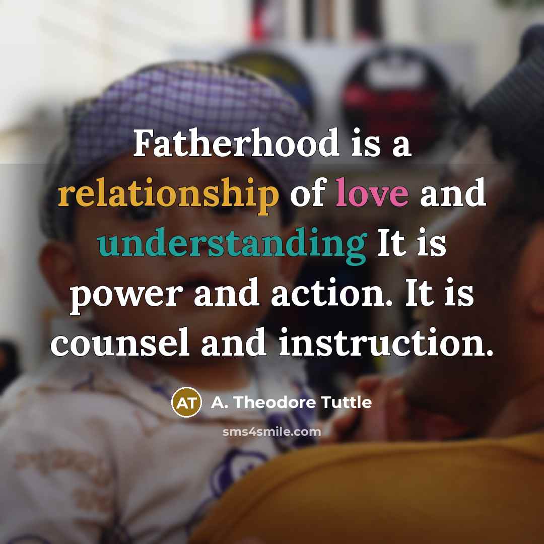 “Fatherhood is a relationship of love and understanding It is…” quote by A. Theodore Tuttle