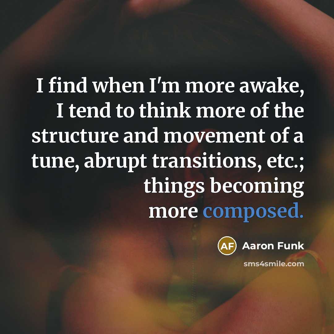 “I find when I'm more awake, I tend to think…” quote by Aaron Funk