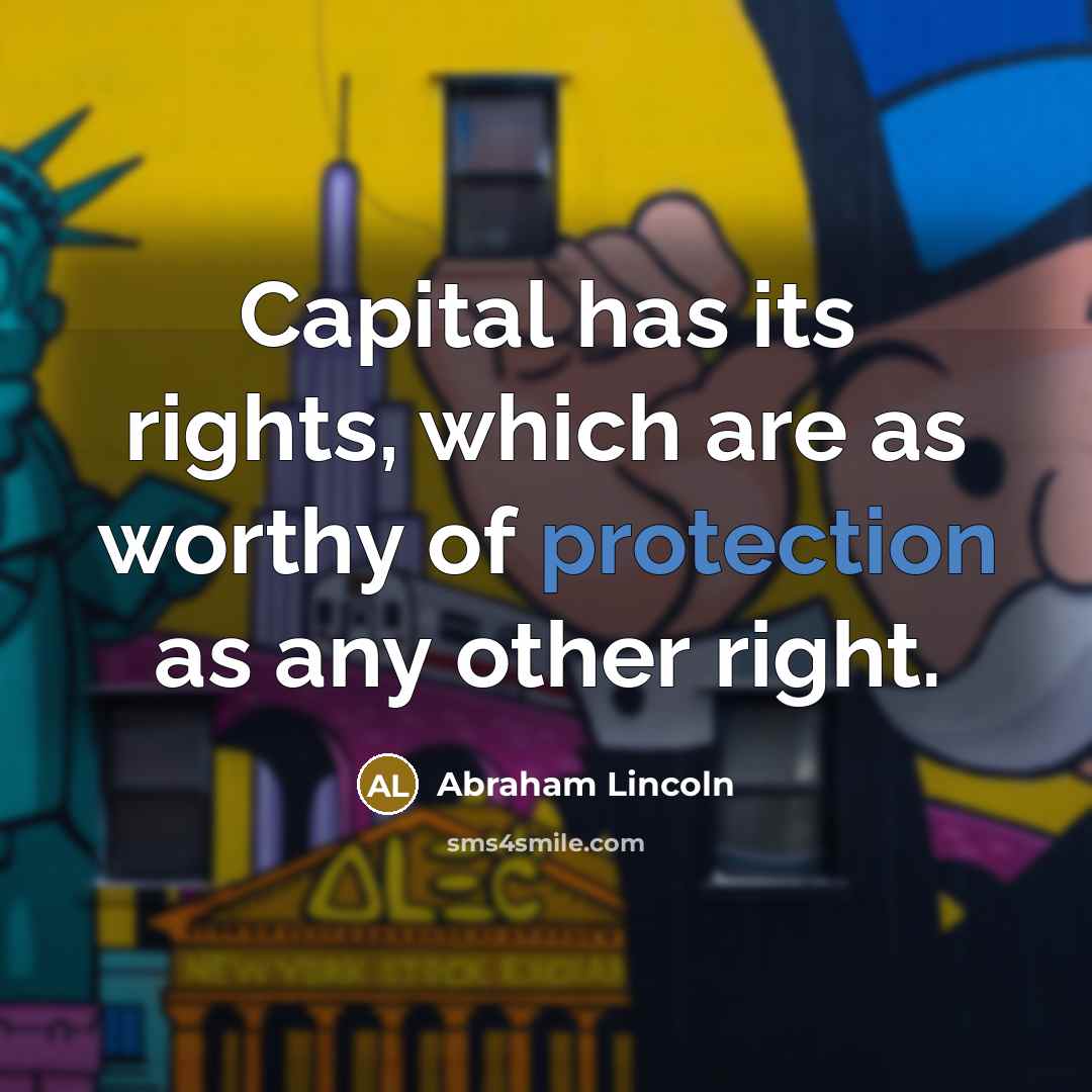 “Capital has its rights, which are as worthy of protection…” quote by Abraham Lincoln