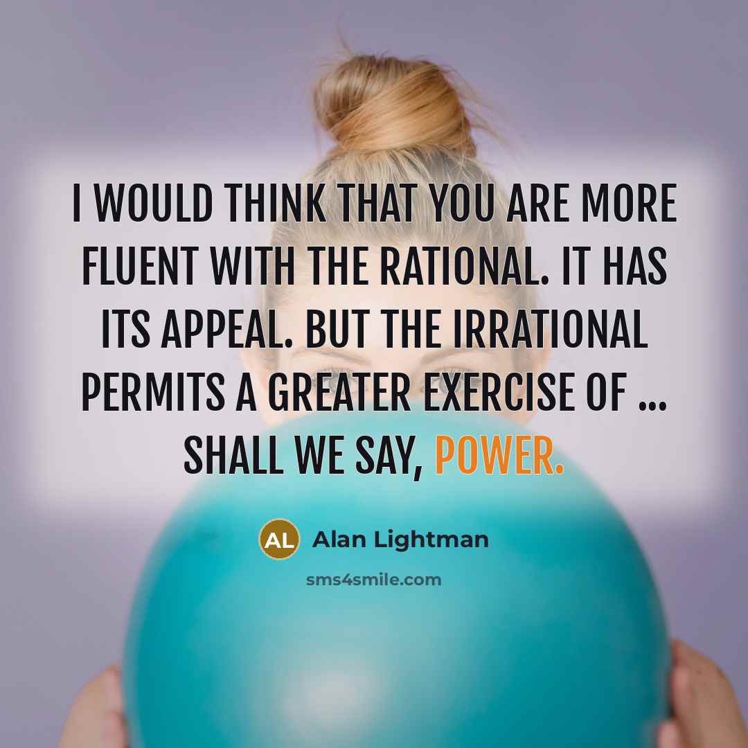 “I would think that you are more fluent with the…” quote by Alan Lightman