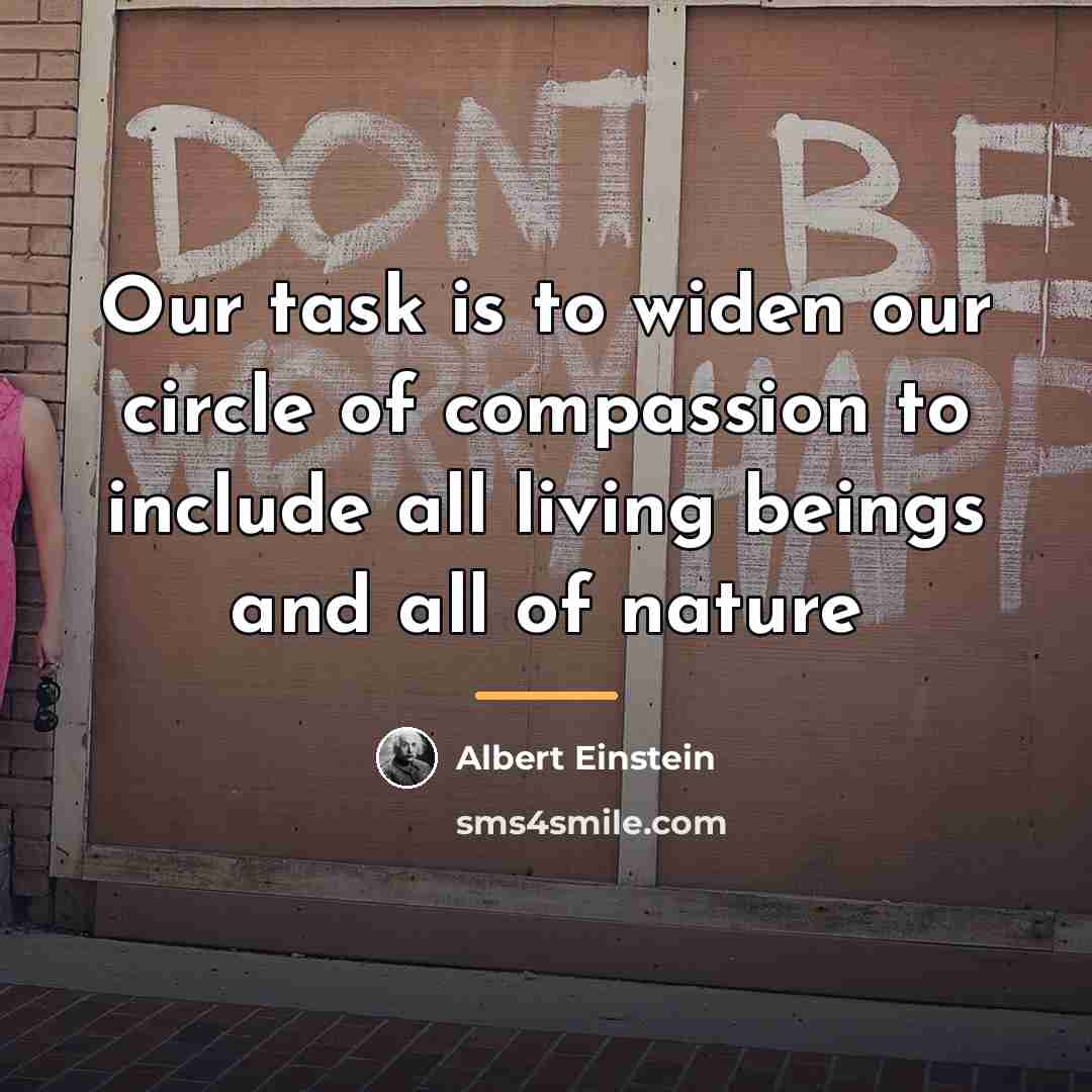 “Our task is to widen our circle of compassion to…” quote by Albert Einstein