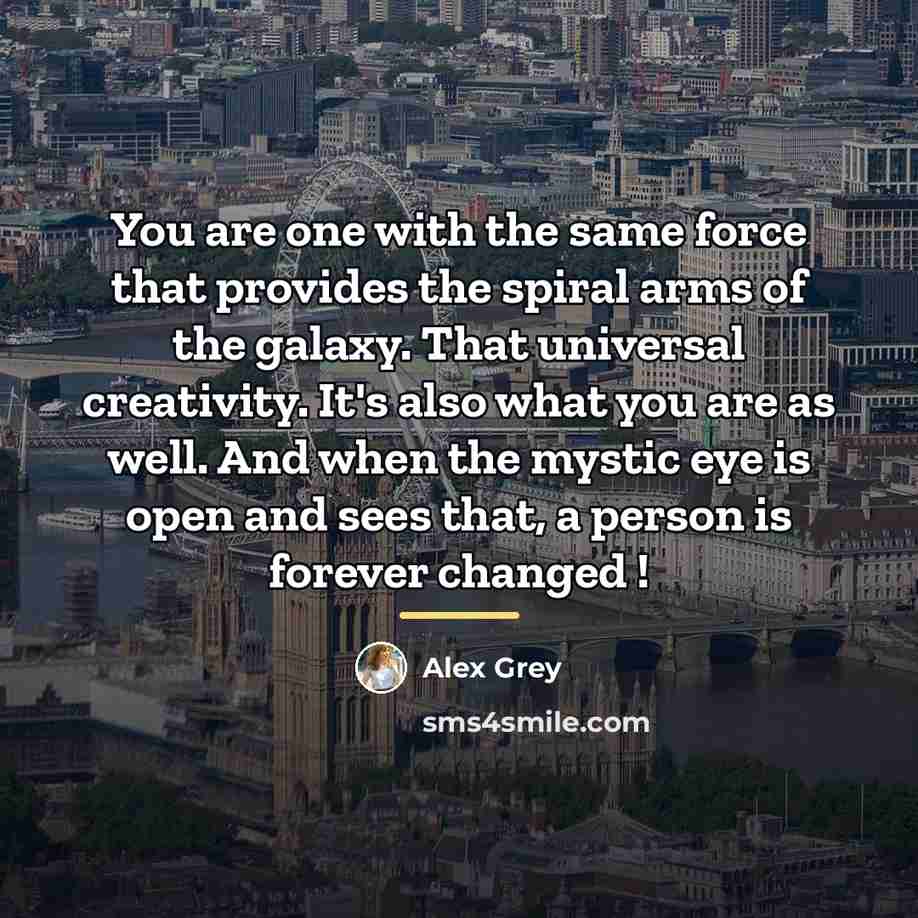 “You are one with the same force that provides the…” quote by Alex Grey
