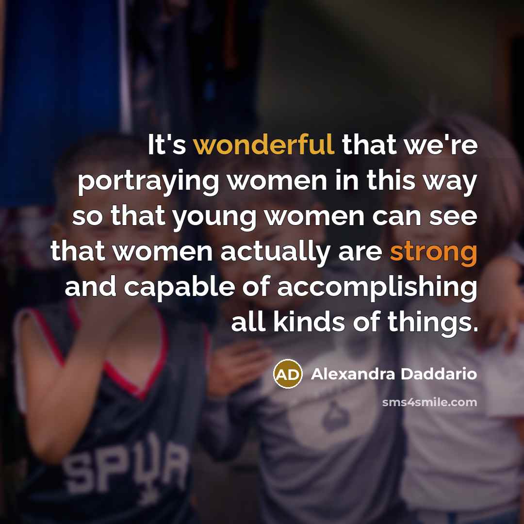 “It's wonderful that we're portraying women in this way so…” quote by Alexandra Daddario