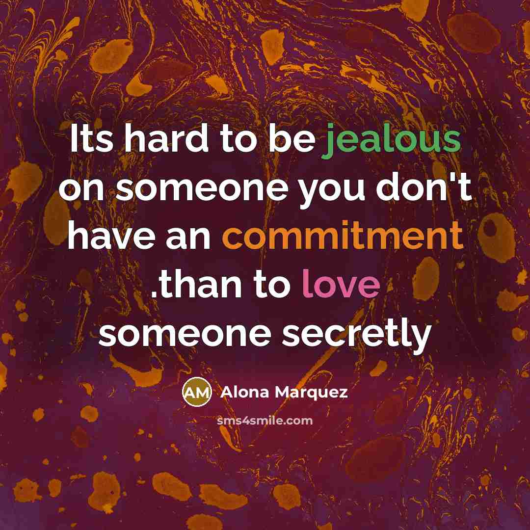 “Its hard to be jealous on someone you don't have…” quote by Alona Marquez