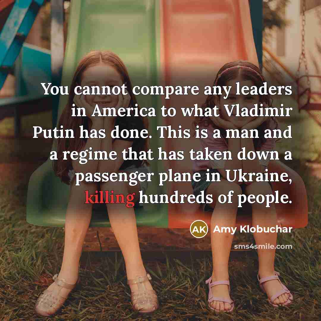 “You cannot compare any leaders in America to what Vladimir…” quote by Amy Klobuchar