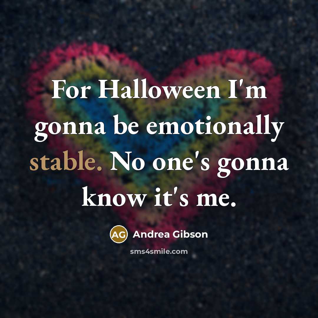 “For Halloween I'm gonna be emotionally stable. No one's gonna…” quote by Andrea Gibson