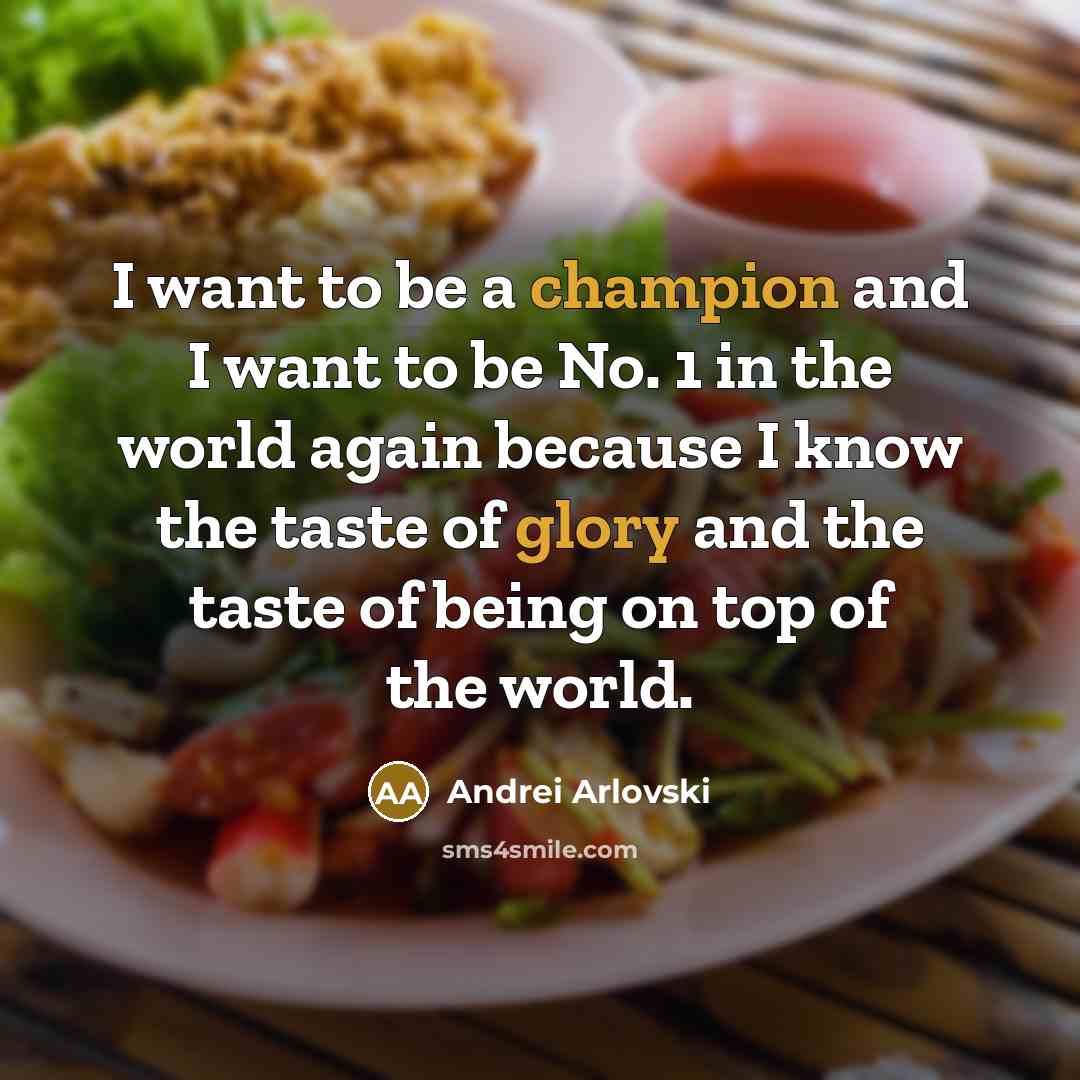 “I want to be a champion and I want to…” quote by Andrei Arlovski