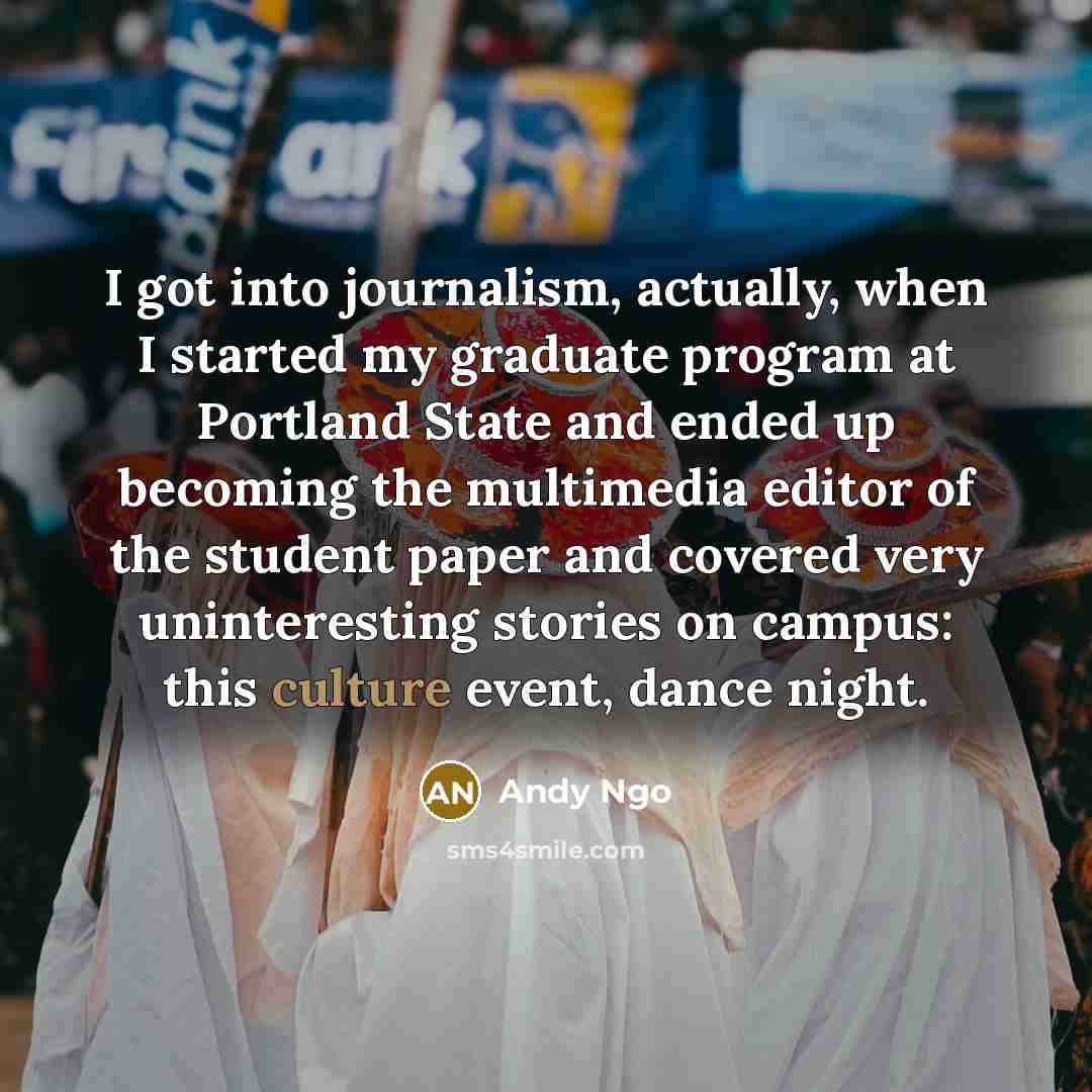 “I got into journalism, actually, when I started my graduate…” quote by Andy Ngo