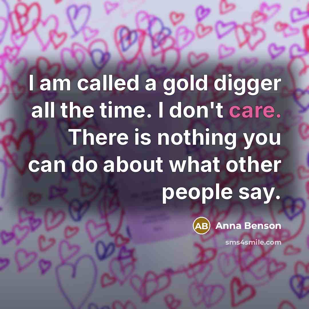 “I am called a gold digger all the time. I…” quote by Anna Benson