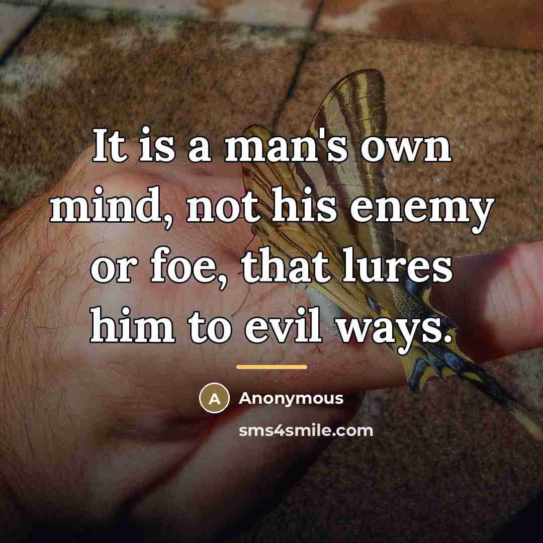 “It is a man's own mind, not his enemy or…” quote by Anonymous