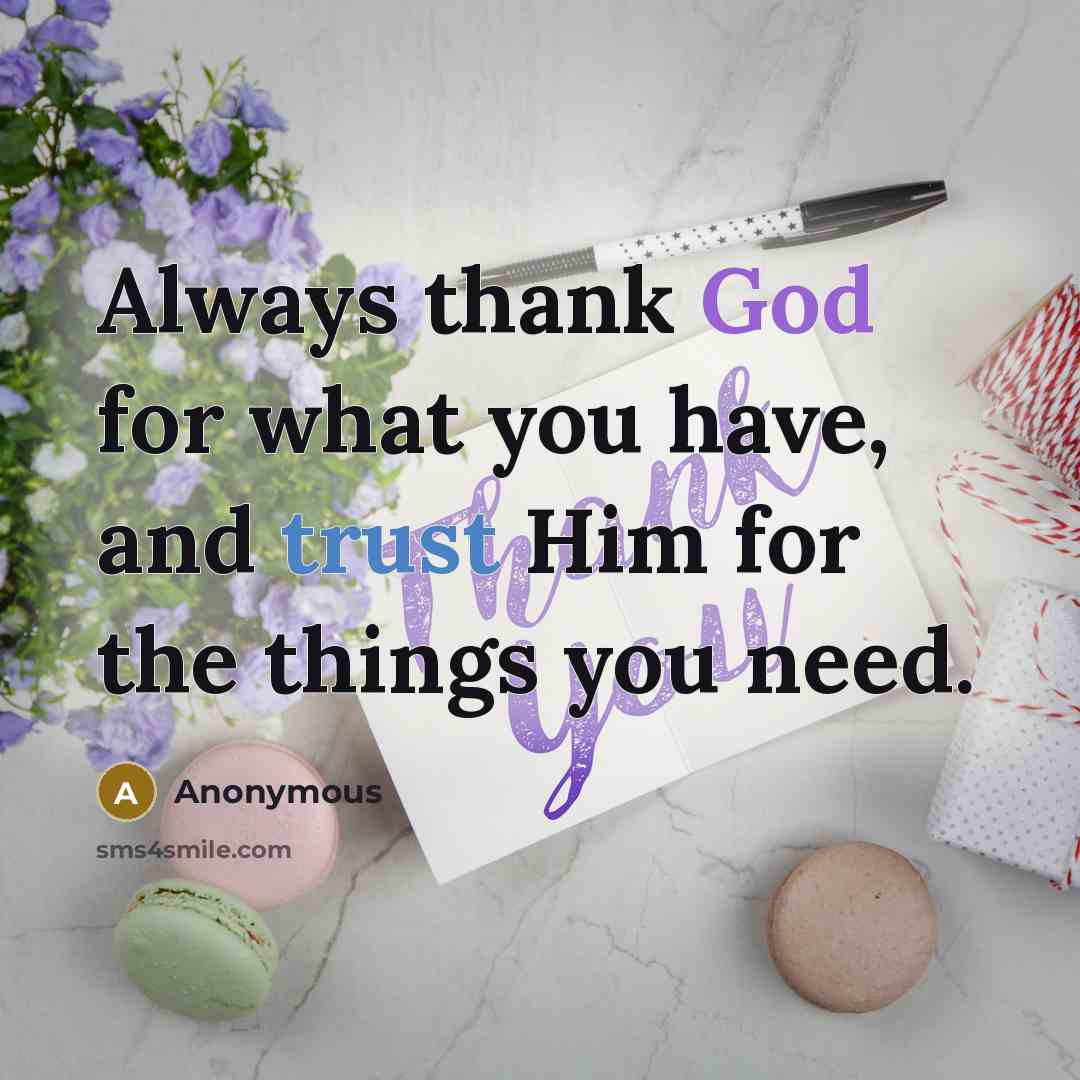 “Always thank God for what you have, and trust Him…” quote by Anonymous