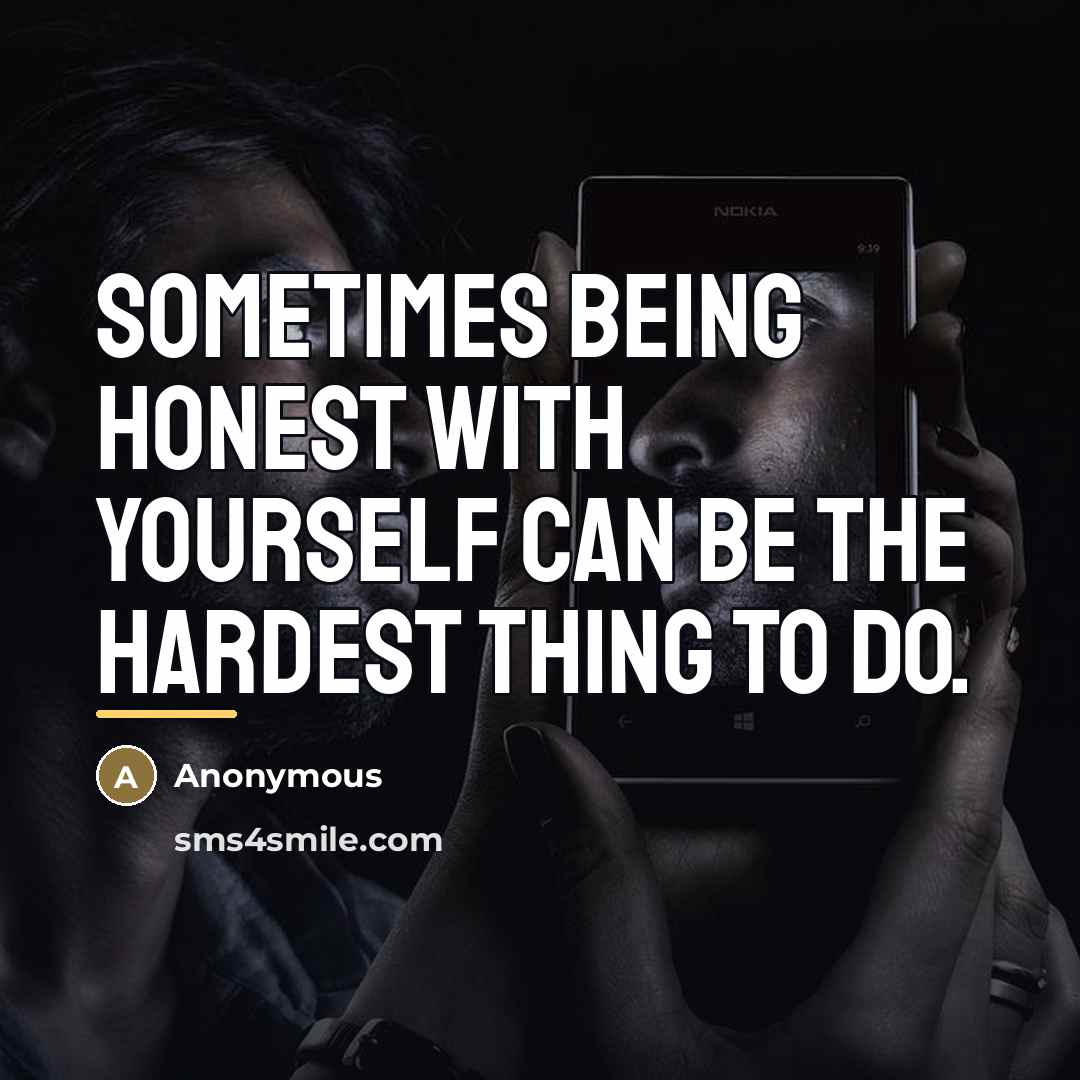 “Sometimes being honest with YOURSELF can be the hardest thing…” quote by Anonymous