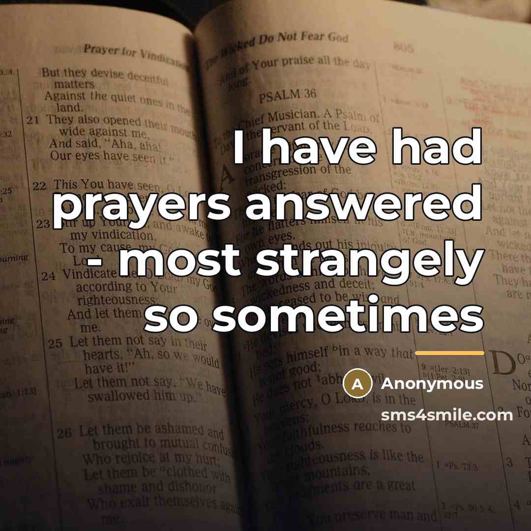 “I have had prayers answered - most strangely so sometimes…” quote by Anonymous