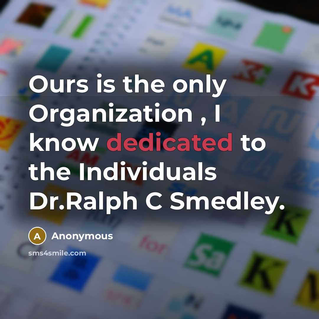 “Ours is the only Organization , I know dedicated to the Individuals Dr.Ralph C Smedley.” quote by Anonymous