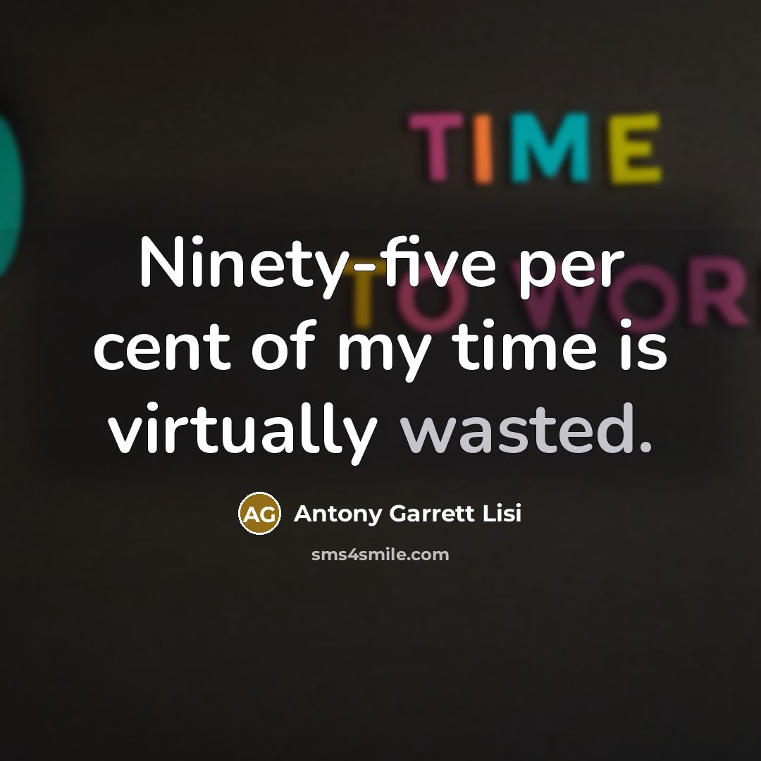 “Ninety-five per cent of my time is virtually wasted.…” quote by Antony Garrett Lisi
